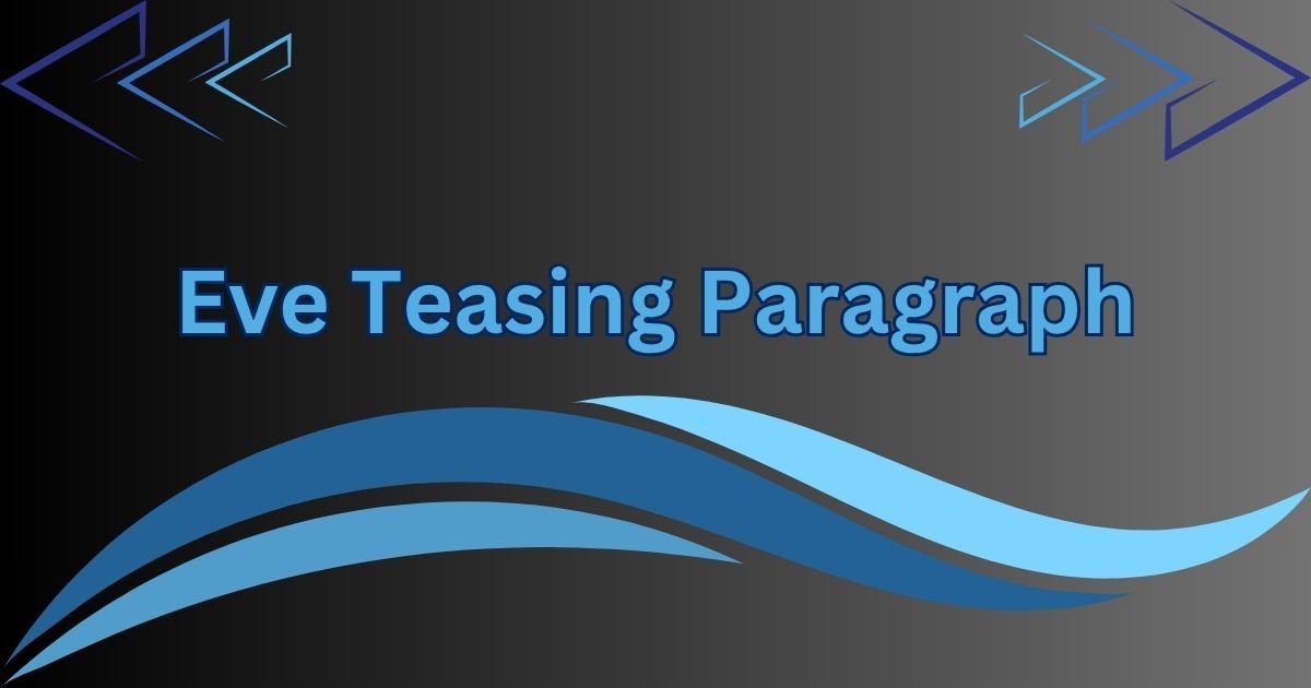 Eve Teasing Paragraph in 100 to 300 Words Eve Teasing Paragraph in 100 to 300 Words