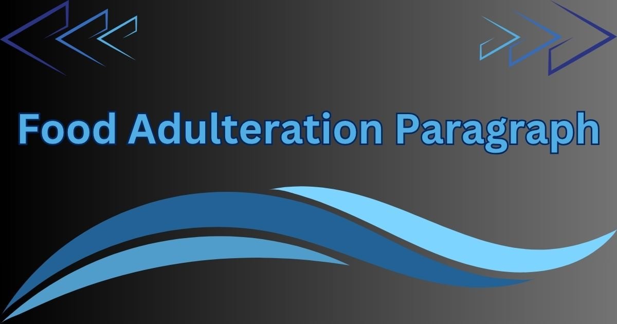 Food Adulteration Paragraph in 100 to 300 Words Food Adulteration Paragraph in 100 to 300 Words
