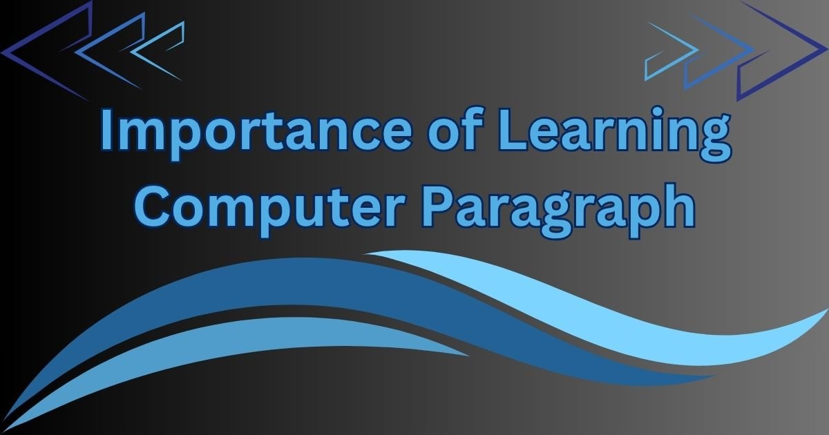 The Importance of Learning Computer Paragraph