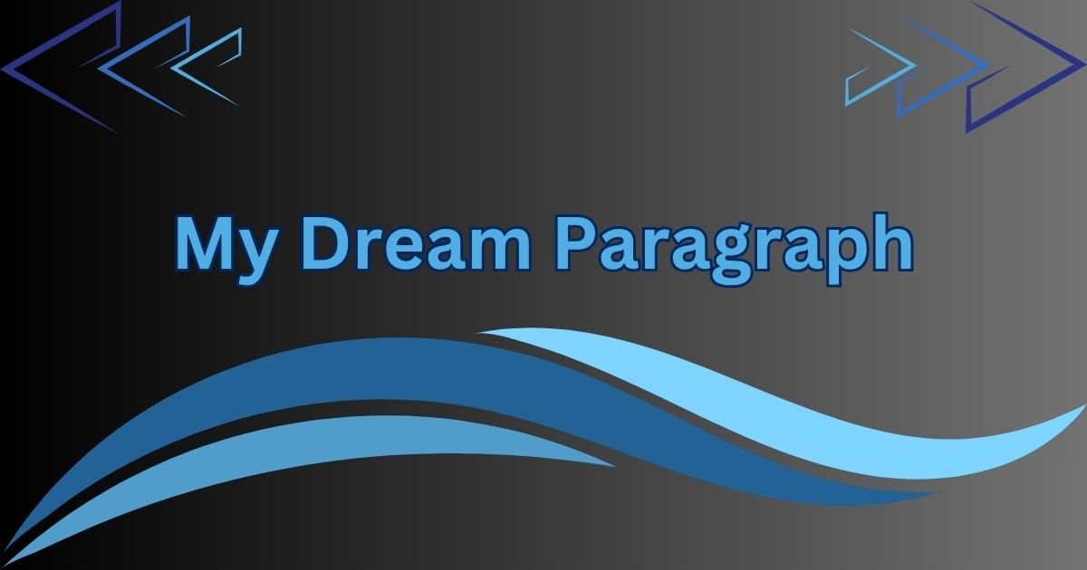 My Dream Paragraph for Class 4 to SSC