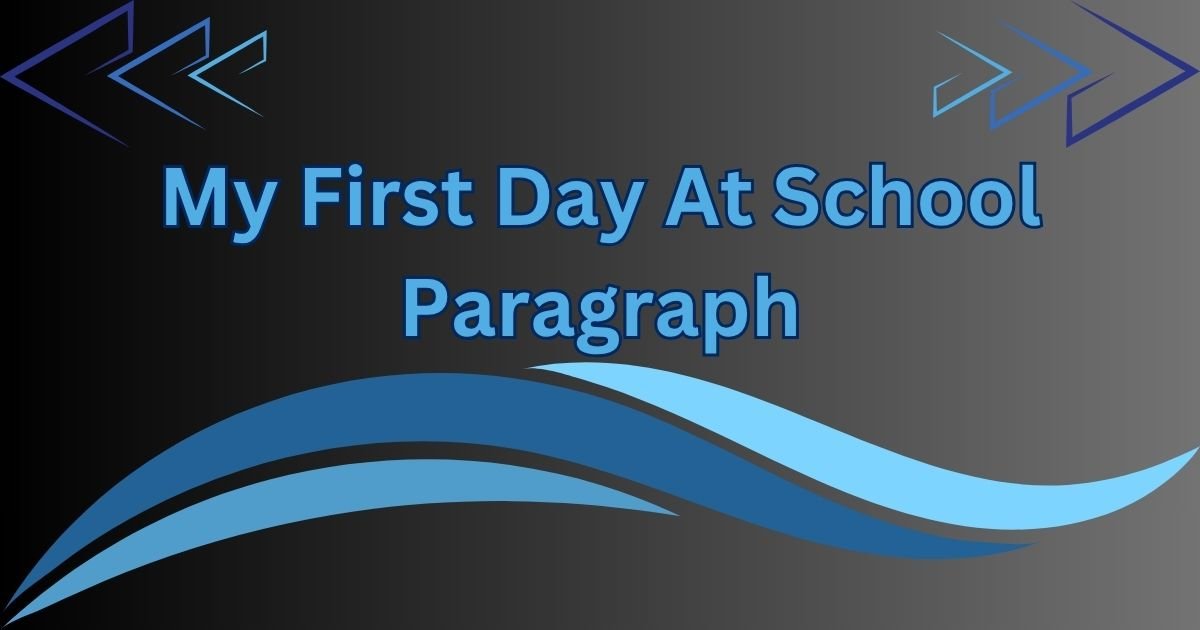My First Day at School Paragraph for Class 4 to SSC