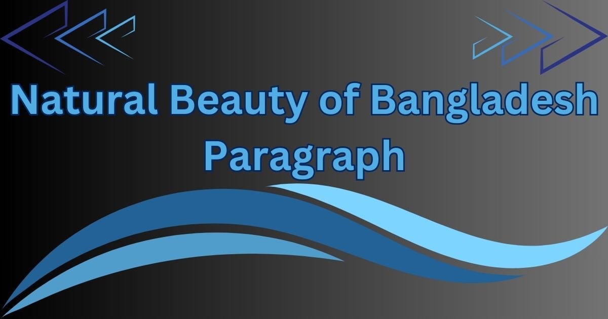 Natural Beauty of Bangladesh Paragraph in 100 to 300 Words