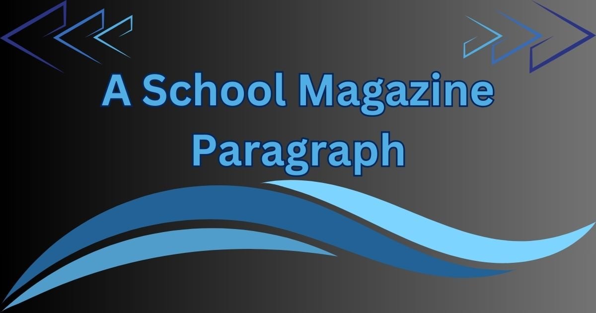 A School Magazine Paragraph for Class 4 to SSC